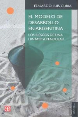 Bertrand.pt - El Modelo De Desarrollo En Argentina: Los Riesgos De Una Dinamica Pendular