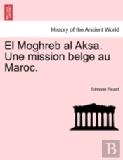 El Moghreb Al Aksa. Une Mission Belge Au
