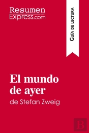 El Mundo De Ayer De Stefan Zweig (Guia De Lectura) : Resumen Y Analisis Completo