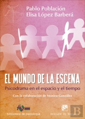 El Mundo De La Escena. Psicodrama En El Espacio Y El Tiempo