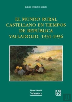 Bertrand.pt - El Mundo Rural Castellano En Tiempos De Republica Valladolid, 1931-1936