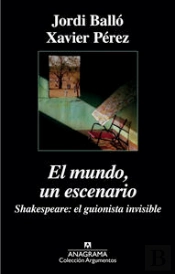 El Mundo, Un Escenario. Shakespeare, El Guionista Invisible