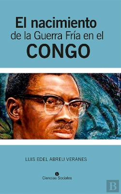 Bertrand.pt - El Nacimiento De La Guerra Fría En El Congo