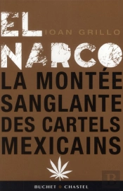 El Narco ; Ou La Montée Sanglante Des Cartels De La Drogue Mexicains