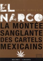 El Narco ; Ou La Montée Sanglante Des Cartels De La Drogue Mexicains