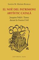 El Noe Del Patrimoni Artistic Catala. Joaquim Folch I Torres Durant La Guerra Ci