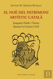 El Noe Del Patrimoni Artistic Catala. Joaquim Folch I Torres Durant La Guerra Ci