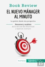 El Nuevo Manager Al Minuto De Ken Blanchard Y Spencer Johnson (Analisis De La Obra) : La Gestión Desde Otra Perspectiva