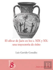 El Olivar En Jaén En Los Siglos Xix Y Xx: Una Trayectoria De Éxito