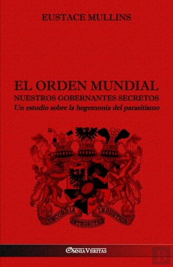 Bertrand.pt - El Orden Mundial - Nuestros Gobernantes Secretos : Un Estudio Sobre La Hegemonia Del Parasitismo