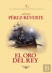 El Oro Del Rey (Las Aventuras Del Capitán Alatriste 4)