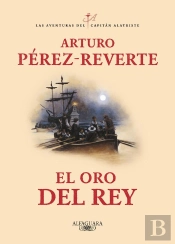 El Oro Del Rey (Las Aventuras Del Capitán Alatriste 4)