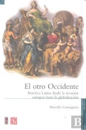 El Otro Occidente. America Latina Desde La Invasion Europea Hasta La Globalizacion