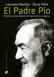 El Padre Pío. Hechos Extraordinarios Del Santo De Los Estigmas