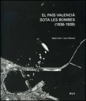 El País Valencià Sota Les Bombes (1936-1939)
