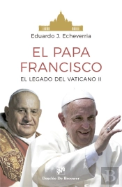 El Papa Francisco. El Legado Del Conciio Vaticano Ii
