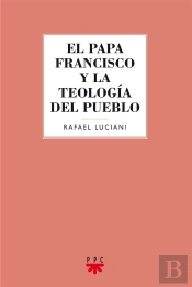 El Papa Francisco Y La Teología Del Pueblo