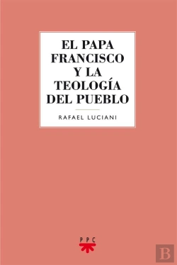 Bertrand.pt - El Papa Francisco Y La Teología Del Pueblo