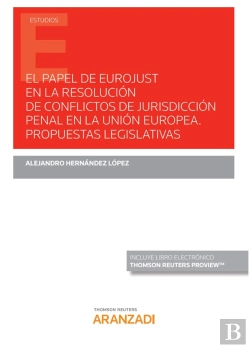 Bertrand.pt - El Papel De Eurojust En La Resolución De Conflictos De Jurisdicción Penal En La Unión Europea. Propu