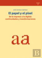 El Papel Y El Píxel. De Lo Impreso A Lo Digital: Continuidades Y Transformaciones