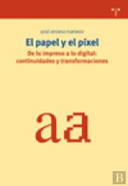 Bertrand.pt - El Papel Y El Píxel. De Lo Impreso A Lo Digital: Continuidades Y Transformaciones