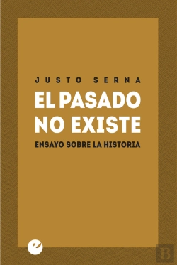 Bertrand.pt - El Pasado No Existe. Ensayo Sobre La Historia
