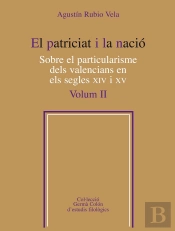 El Patriciat I La Nació. Sobre El Particularisme Dels Valencians En Els Segles Xiv I Xv, Vol. 2