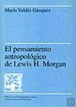 Bertrand.pt - El Pensamiento Antropolùgico De Lewis H. Morgan