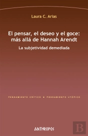 El Pensar, El Deseo Y El Goce: Más Allá De Hannah Arendt