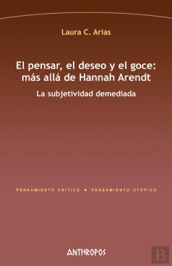 Bertrand.pt - El Pensar, El Deseo Y El Goce: Más Allá De Hannah Arendt