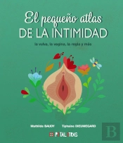 El Pequeño Atlas De La Intimidad: La Vulva, La Vagina, La Regla Y