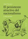 El Persistente Atractivo Del Nacionalismo Y Otros Escritos