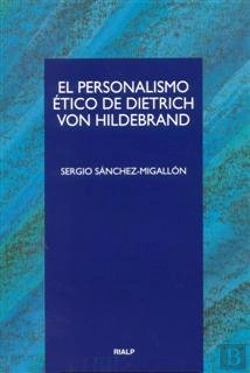 Bertrand.pt - El Personalismo Ético De Dietrich Von Hildebrand