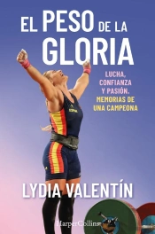 El Peso De La Gloria. Lucha, Esfuerzo Y Pasión: Memorias De Una Campeona