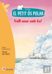 El Petit Ós Polar. Vull Anar Amb Tu!