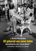 El Plural Es Una Lata. Biografia De Juan Benet