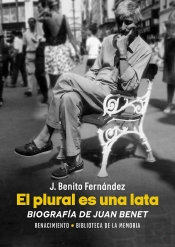 El Plural Es Una Lata. Biografia De Juan Benet