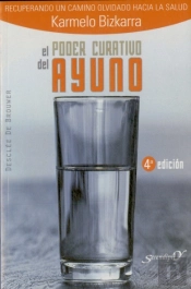 El Poder Curativo Del Ayuno. Recuperando Un Camino Olvidado Hacia La Salud