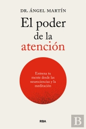 El Poder De La Atencion. Entrena Tu Mente Desde Las Neurociencias Y La Meditacio