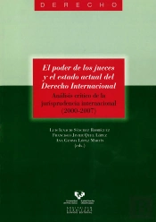 El Poder De Los Jueces Y El Estado Actual Del Derecho Internacional. Análisis Crítico De La Jurispru