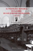 El Poder Del Monarca En La Obra De Los Juristas Castellanos (1480-1680)