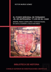 El Poder Señorial De Fernando 'El De Antequera' Y Los De Su Casa : Señorío, Redes Clientelares Y Soc