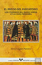 El Precio Del Purgatorio. Los Ingresos Del Clero Vasco En La Edad Moderna