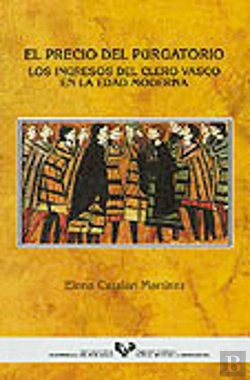 Bertrand.pt - El Precio Del Purgatorio. Los Ingresos Del Clero Vasco En La Edad Moderna