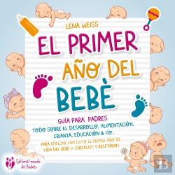 Bertrand.pt - El Primer Año Del Bebé - Guía Para Los Padres: Todo Sobre El Desarrollo, Alimentación, Crianza, Educación & Co. Para Empezar Con Éxito El Primer Año De Vida Del Bebé