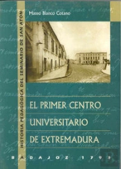 El Primer Centro Universitario Extremeño. Badajoz 1793. Historia Pedagógica Del Seminario De San Ant