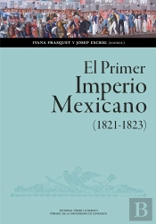 El Primer Imperio Mexicano (1821-1823). Balance, Interpretaciones, Perspectivas