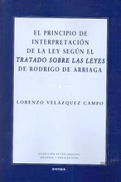 El Principio De Interpretación De La Ley Según El Tratado Sobre Las Leyes De Rodrigo De Arriaga