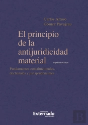 El Principio De La Antijuridicidad Material. Fundamentos Constitucionales, Doctrinales Y Jurisprudenciales. 7a Edición
