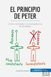 El Principio De Peter : Cómo Combatir La Incompetencia En El Trabajo